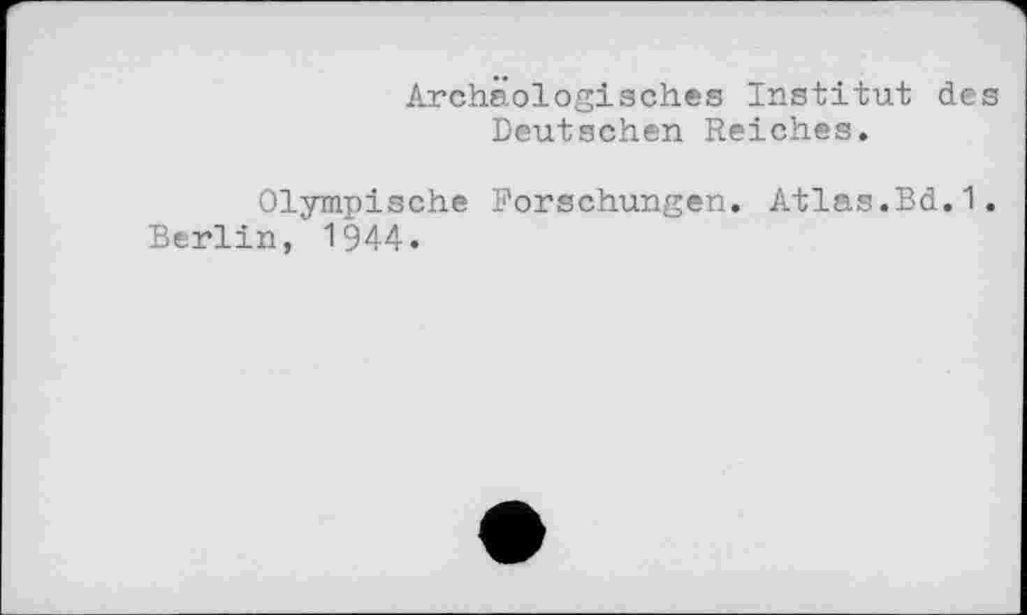 ﻿Archäologisches Institut des Deutschen Reiches.
Olympische Forschungen. Atlas.Bd.1. Berlin, 1944.